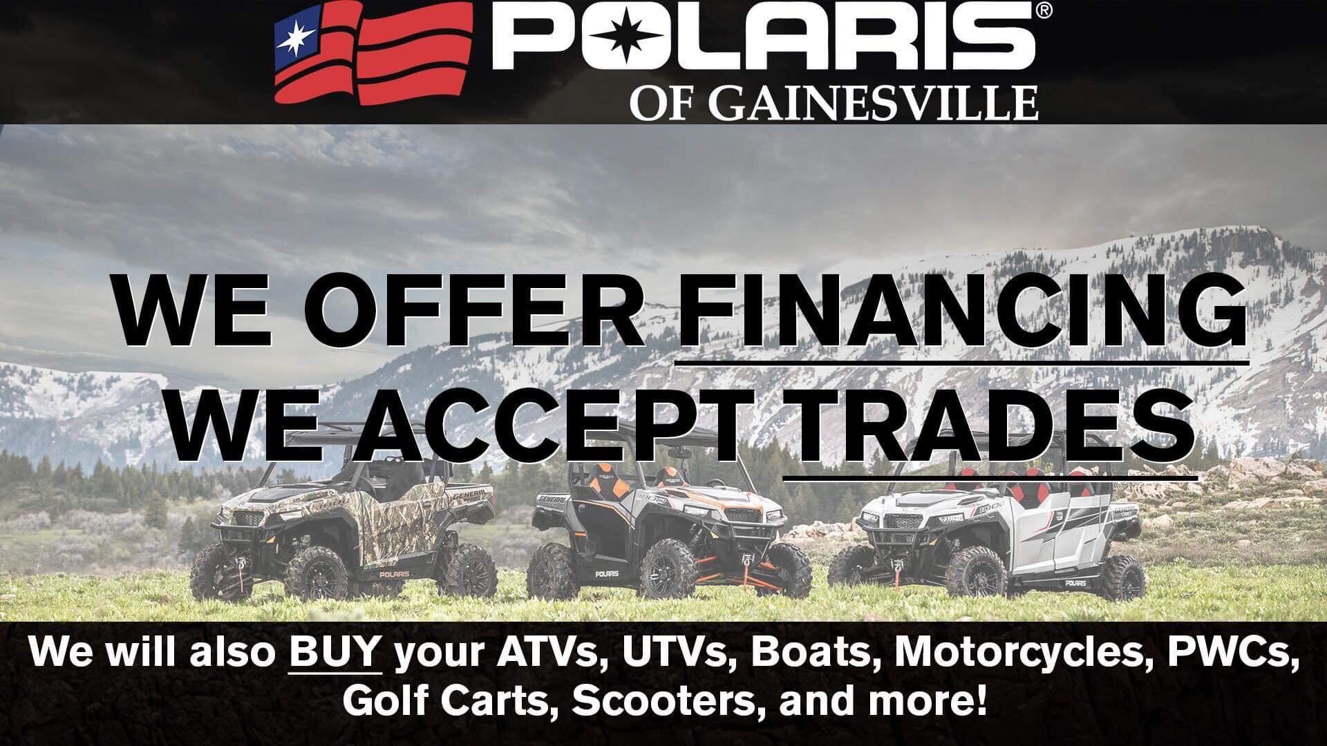 Polaris of Gainesville offers financing and accepts trades for ATVs, UTVs, boats, motorcycles, and more.